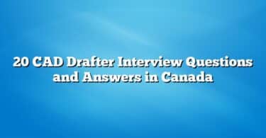 20 CAD Drafter Interview Questions and Answers in Canada