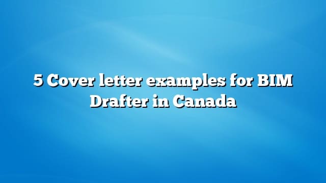 5 Cover letter examples for BIM Drafter in Canada