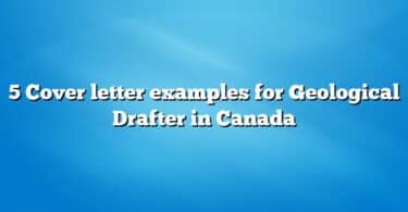 5 Cover letter examples for Geological Drafter in Canada