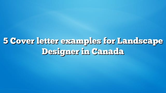5 Cover letter examples for Landscape Designer in Canada