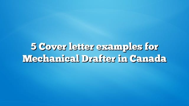 5 Cover letter examples for Mechanical Drafter in Canada