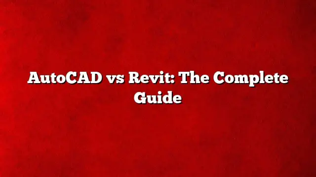 AutoCAD vs Revit: The Complete Guide