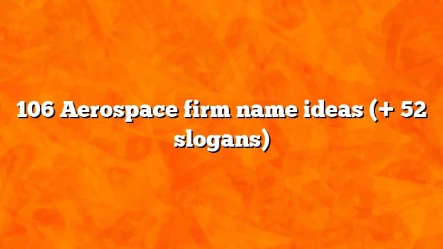 106 Aerospace firm name ideas (+ 52 slogans)