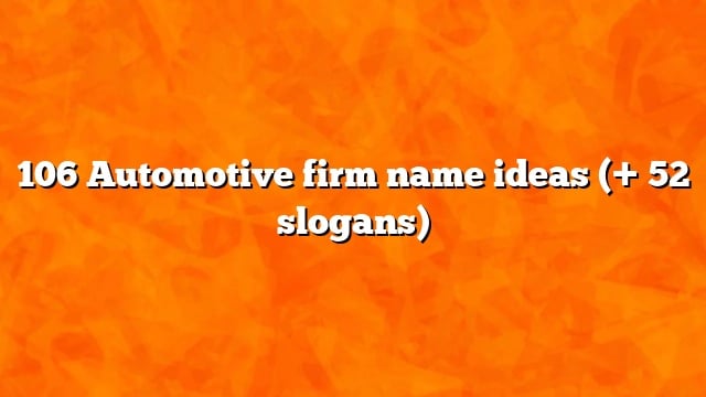 106 Automotive firm name ideas (+ 52 slogans)