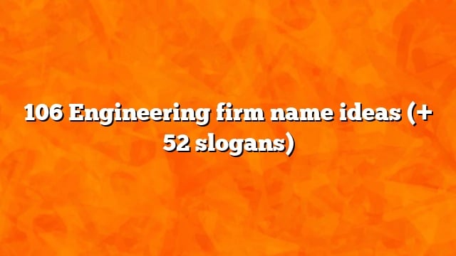 106 Engineering firm name ideas (+ 52 slogans)