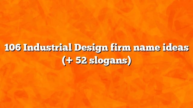 106 Industrial Design firm name ideas (+ 52 slogans)