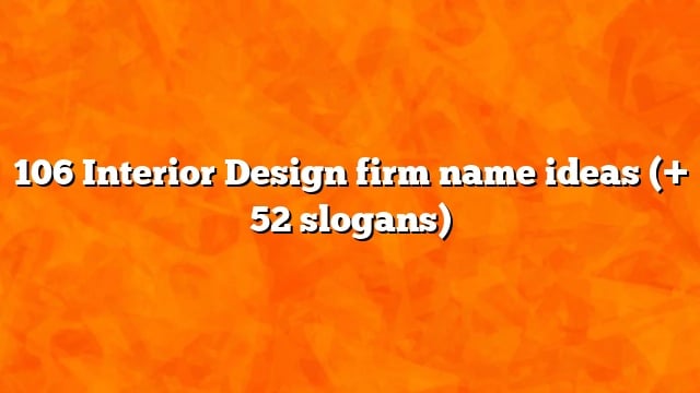 106 Interior Design firm name ideas (+ 52 slogans)