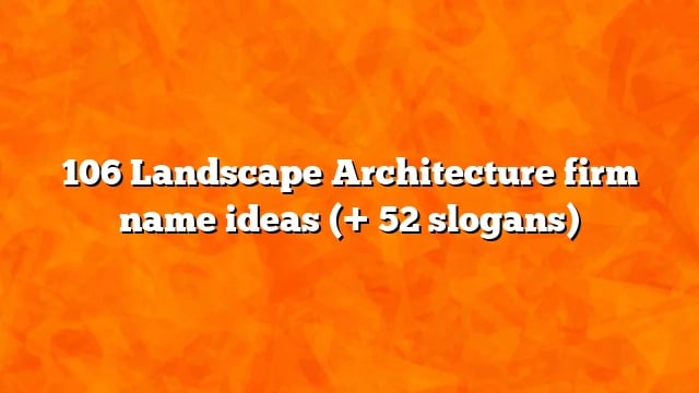 106 Landscape Architecture firm name ideas (+ 52 slogans)