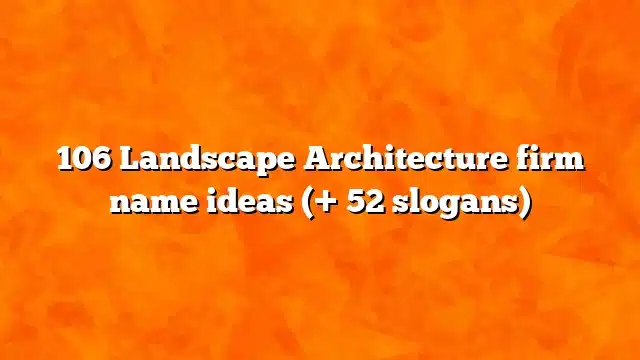106 Landscape Architecture firm name ideas (+ 52 slogans)