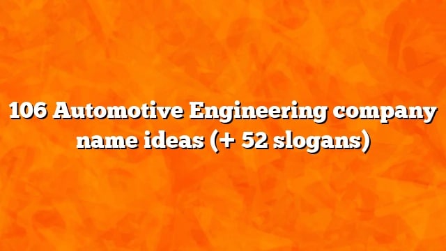 106 Automotive Engineering company name ideas (+ 52 slogans)