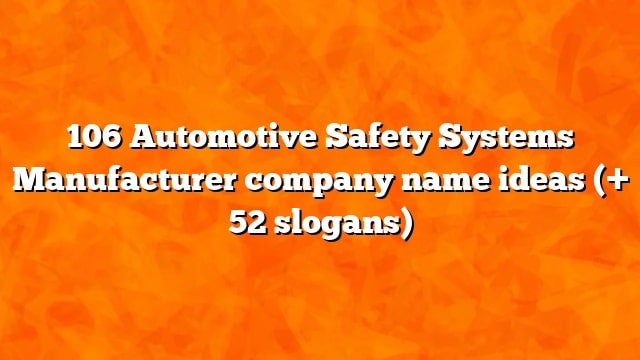 106 Automotive Safety Systems Manufacturer company name ideas (+ 52 slogans)