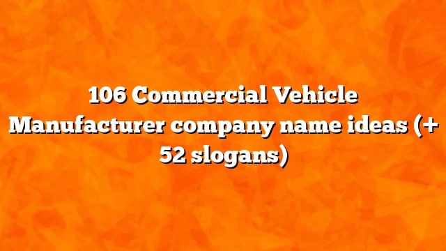 106 Commercial Vehicle Manufacturer company name ideas (+ 52 slogans)