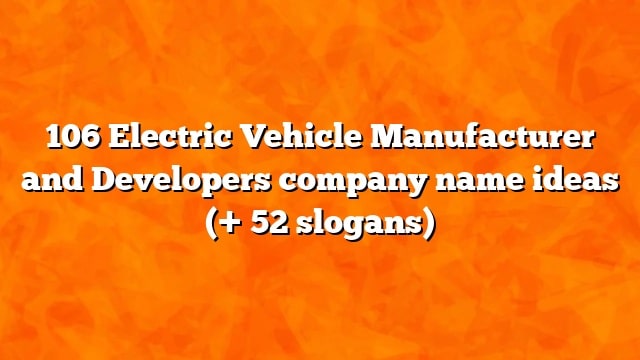 106 Electric Vehicle Manufacturer and Developers company name ideas (+ 52 slogans)
