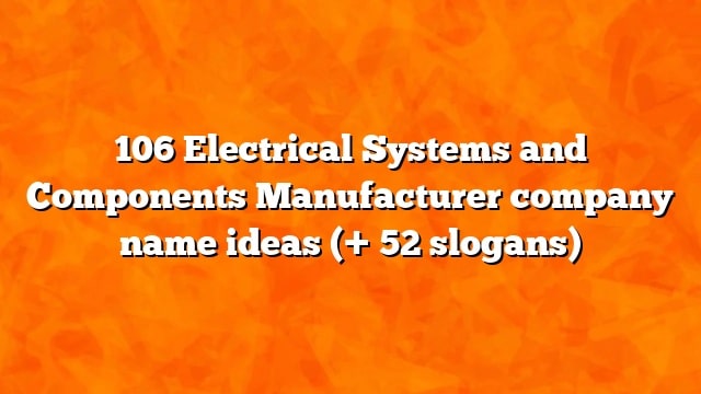 106 Electrical Systems and Components Manufacturer company name ideas (+ 52 slogans)