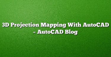 3D Projection Mapping With AutoCAD – AutoCAD Blog
