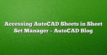 Accessing AutoCAD Sheets in Sheet Set Manager – AutoCAD Blog