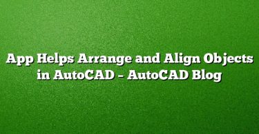 App Helps Arrange and Align Objects in AutoCAD – AutoCAD Blog