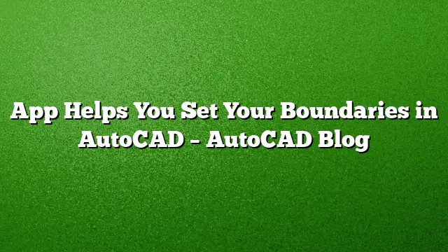 App Helps You Set Your Boundaries in AutoCAD – AutoCAD Blog