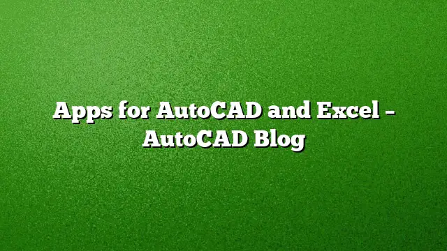 Apps for AutoCAD and Excel – AutoCAD Blog
