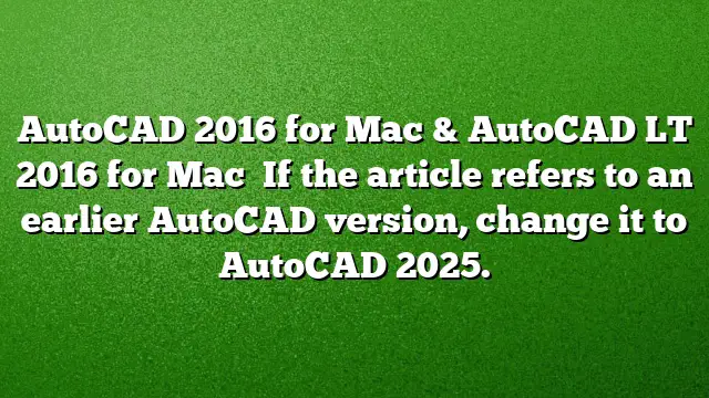 AutoCAD 2016 for Mac & AutoCAD LT 2016 for Mac

If the article refers to an earlier AutoCAD version, change it to AutoCAD 2025.