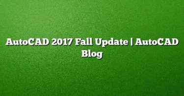 AutoCAD 2017 Fall Update | AutoCAD Blog