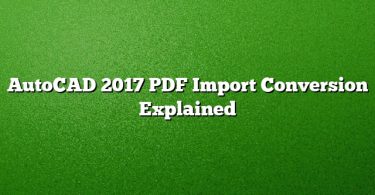 AutoCAD 2017 PDF Import Conversion Explained