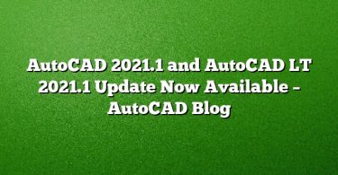 AutoCAD 2021.1 and AutoCAD LT 2021.1 Update Now Available – AutoCAD Blog