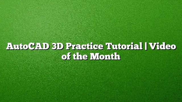 AutoCAD 3D Practice Tutorial | Video of the Month
