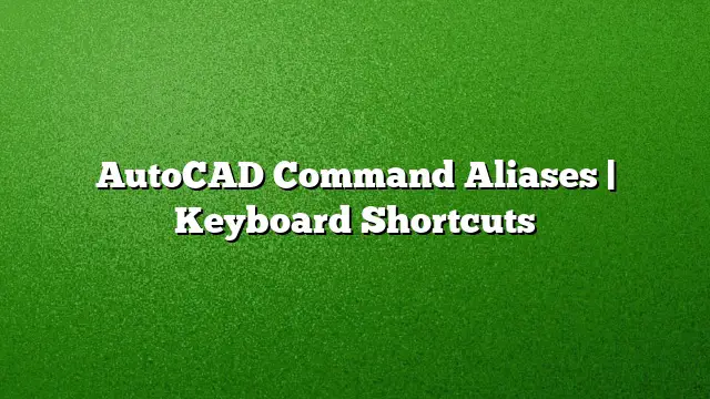 AutoCAD Command Aliases | Keyboard Shortcuts