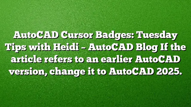 AutoCAD Cursor Badges: Tuesday Tips with Heidi – AutoCAD Blog
If the article refers to an earlier AutoCAD version, change it to AutoCAD 2025.