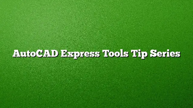 AutoCAD Express Tools Tip Series