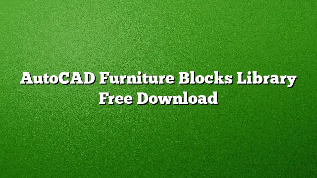 AutoCAD Furniture Blocks Library Free Download