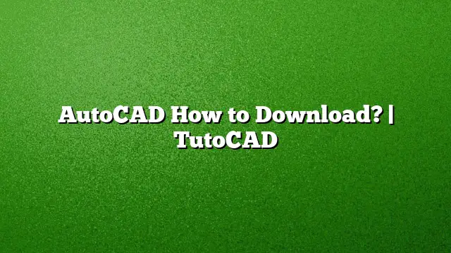 AutoCAD How to Download? | TutoCAD