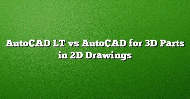 AutoCAD LT vs AutoCAD for 3D Parts in 2D Drawings