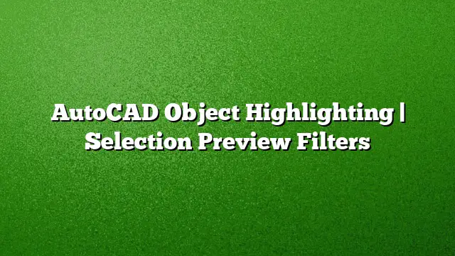AutoCAD Object Highlighting | Selection Preview Filters