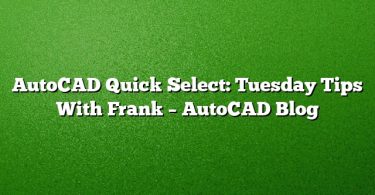AutoCAD Quick Select: Tuesday Tips With Frank – AutoCAD Blog