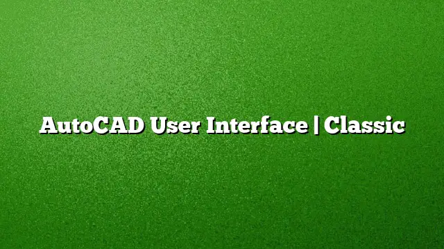 AutoCAD User Interface | Classic