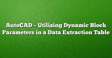 AutoCAD – Utilizing Dynamic Block Parameters in a Data Extraction Table