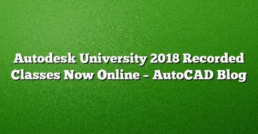 Autodesk University 2018 Recorded Classes Now Online – AutoCAD Blog