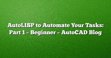 AutoLISP to Automate Your Tasks: Part 1 – Beginner – AutoCAD Blog