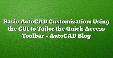 Basic AutoCAD Customization: Using the CUI to Tailor the Quick Access Toolbar – AutoCAD Blog