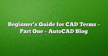 Beginner’s Guide for CAD Terms – Part One – AutoCAD Blog