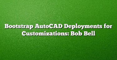 Bootstrap AutoCAD Deployments for Customizations: Bob Bell