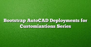 Bootstrap AutoCAD Deployments for Customizations Series
