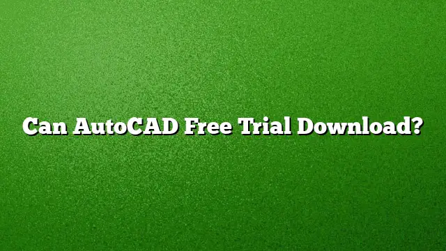 Can AutoCAD Free Trial Download?