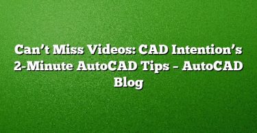 Can’t Miss Videos: CAD Intention’s 2-Minute AutoCAD Tips – AutoCAD Blog