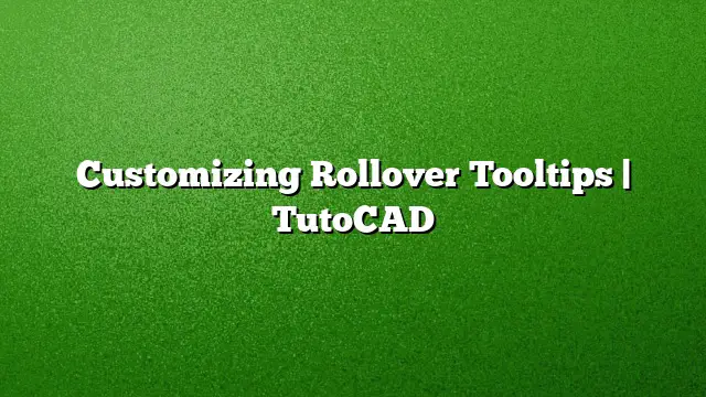 Customizing Rollover Tooltips | TutoCAD