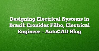 Designing Electrical Systems in Brazil: Eronides Filho, Electrical Engineer – AutoCAD Blog