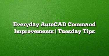 Everyday AutoCAD Command Improvements | Tuesday Tips