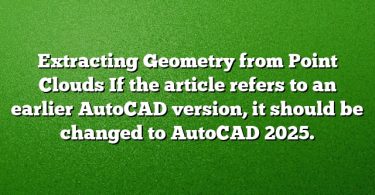 Extracting Geometry from Point Clouds
If the article refers to an earlier AutoCAD version, it should be changed to AutoCAD 2025.